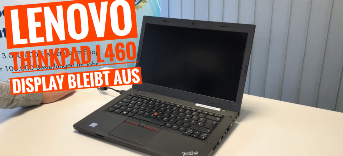 Lenovo ThinkPad L460 Display bleibt aus